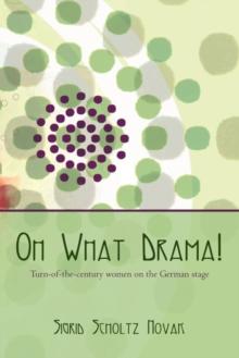 Oh What Drama! : Turn-Of-The-Century Women on the German Stage