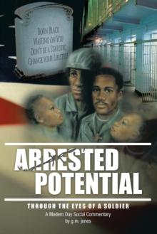 Arrested Potential : Through the Eyes of a Soldier