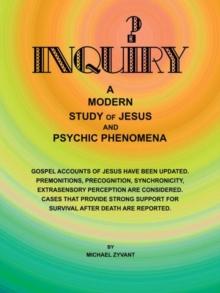 Inquiry : A Modern Study Ofjesus and Psychic Phenomena