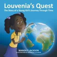 Louvenia's Quest : The Story of a Young Girl's Journey Through Time