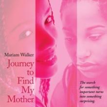 Journey to Find My Mother : The Search for Something Important Turns into Something Surprising.