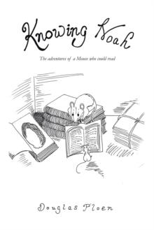 Knowing Noah : The Adventures of a Mouse Who Could Read