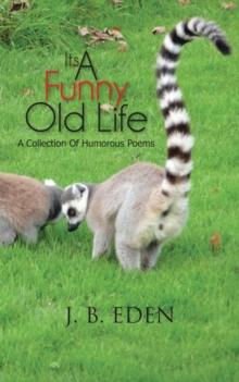 Its a Funny Old Life : A Collection of Humorous Poems