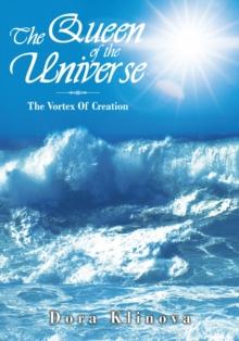 The Queen of the Universe : The Vortex of Creation