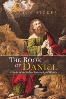 The Book of Daniel : A Study in the Biblical Philosophy of History