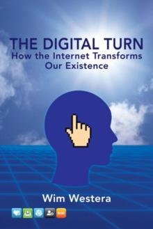 The Digital Turn : How the Internet Transforms Our Existence