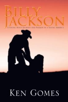 Billy Jackson : A Young Man'S Journey and Passion in a Young America