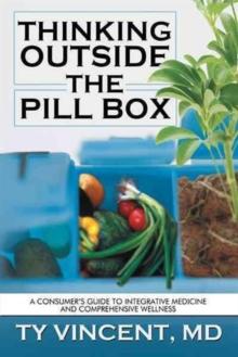 Thinking Outside the Pill Box : A Consumer's Guide to Integrative Medicine and Comprehensive Wellness