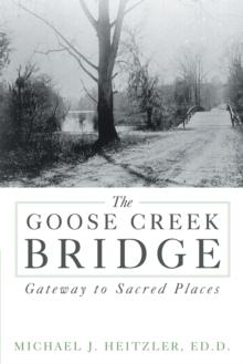 The Goose Creek Bridge : Gateway to Sacred Places