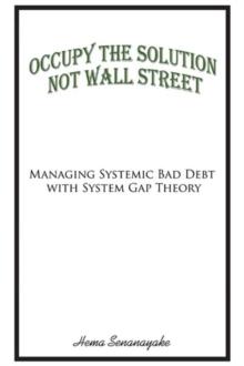 Occupy the Solution Not Wall Street : Managing Systemic Bad Debt with System Gap Theory