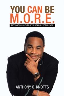 You Can Be M.O.R.E. : Motivating Others to Reach Excellence