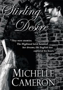 Stirling Desire : "They Were Enemies. the Highland Laird Haunted Her Dreams, the English Lass Captured His Heart."