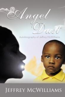 Angel Dust : Autobiography Of: Jeffrey Mcwilliams