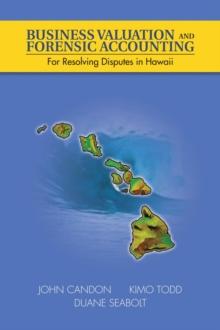 Business Valuation and Forensic Accounting : For Resolving Disputes in Hawaii