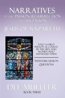 Narratives of the Passion, Resurrection and Ascension of Jesus of Nazareth : Book Three