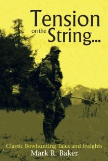 Tension on the String... : Classic Bowhunting Tales and Insights