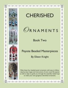 Cherished Ornaments Book Two : Peyote Beaded Masterpieces