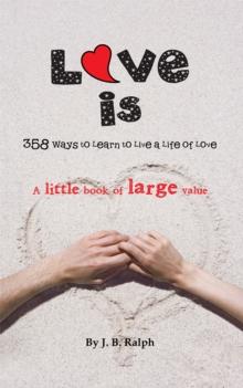 Love Is : 358 Ways to Learn to Live a Life of Love