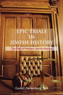 Epic Trials in Jewish History : The Evolution of Modern Jewish History