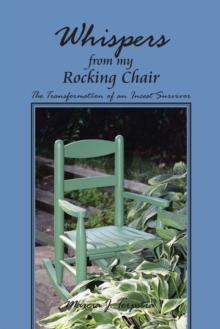 Whispers from My Rocking Chair : The Transformation of an Incest Survivor