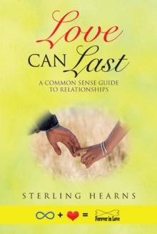 Love Can Last : A Common Sense Guide to Relationships