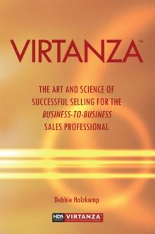 Virtanza : The Art and Science of Successful Selling for the Business-To-Business Sales Professional