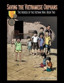 Saving the Vietnamese Orphans : The Heroes of the Vietnam War: Book Two