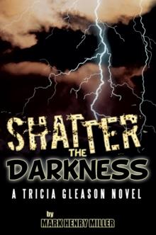 Shatter the Darkness : A Tricia Gleason Novel