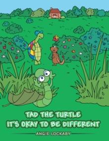 Tad the Turtle It'S Okay to Be Different