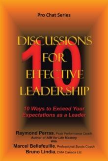 10 Discussions for Effective Leadership : 10 Ways to Exceed Your Expectations as a Leader