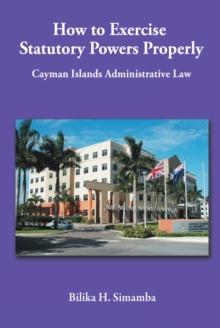 How to Exercise Statutory Powers Properly : Cayman Islands Administrative Law