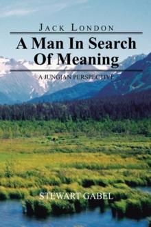 Jack London: a Man in Search of Meaning : A Jungian Perspective