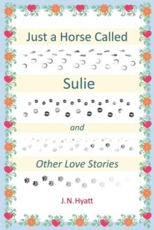 Just a Horse Called Sulie : And Other Love Stories