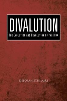 Divalution : The Evolution and Revolution of the Diva