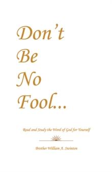 Don'T Be No Fool : Read and Study the Word of God for Yourself