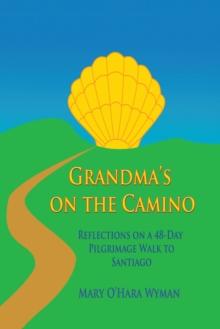 Grandma's on the Camino : Reflections on a 48-Day Walking Pilgrimage to Santiago