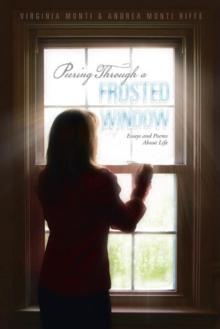 Peering Through a Frosted Window : Essays and Poems About Life