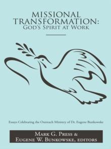 Missional Transformation: God'S Spirit at Work : Essays Celebrating the Outreach Ministry of Dr. Eugene Bunkowske