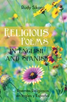 Religious Poems in English and Spanish : Poemas Religiosos En Ingles Y Espanol