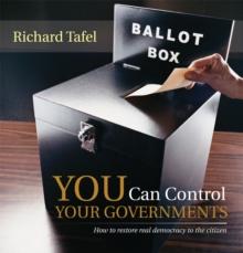 You Can Control Your Governments : How to Restore Real Democracy to the Citizen