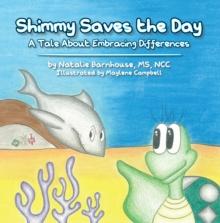 Shimmy Saves the Day : A Tale About Embracing Your Differences