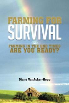 Farming for Survival : Farming in the End Times  Are You Ready?