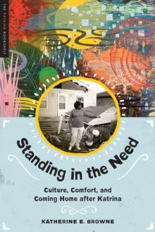 Standing in the Need : Culture, Comfort, and Coming Home After Katrina