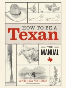 How to Be a Texan : The Manual