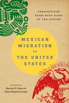 Mexican Migration to the United States : Perspectives From Both Sides of the Border