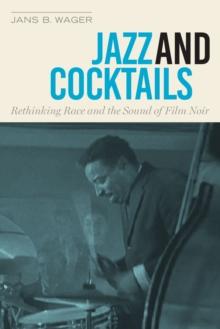 Jazz and Cocktails : Rethinking Race and the Sound of Film Noir