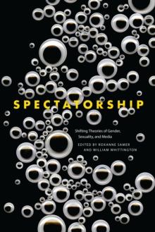 Spectatorship : Shifting Theories of Gender, Sexuality, and Media