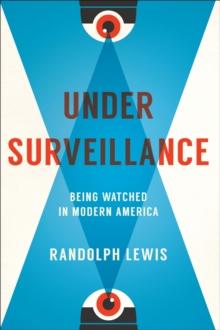 Under Surveillance : Being Watched in Modern America