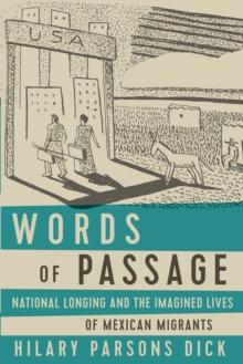 Words of Passage : National Longing and the Imagined Lives of Mexican Migrants