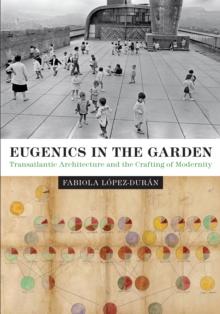 Eugenics in the Garden : Transatlantic Architecture and the Crafting of Modernity